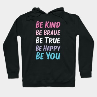 Be Kind Be Brave Be True Be Happy Be You | Pink White Purple Blue | Black Hoodie